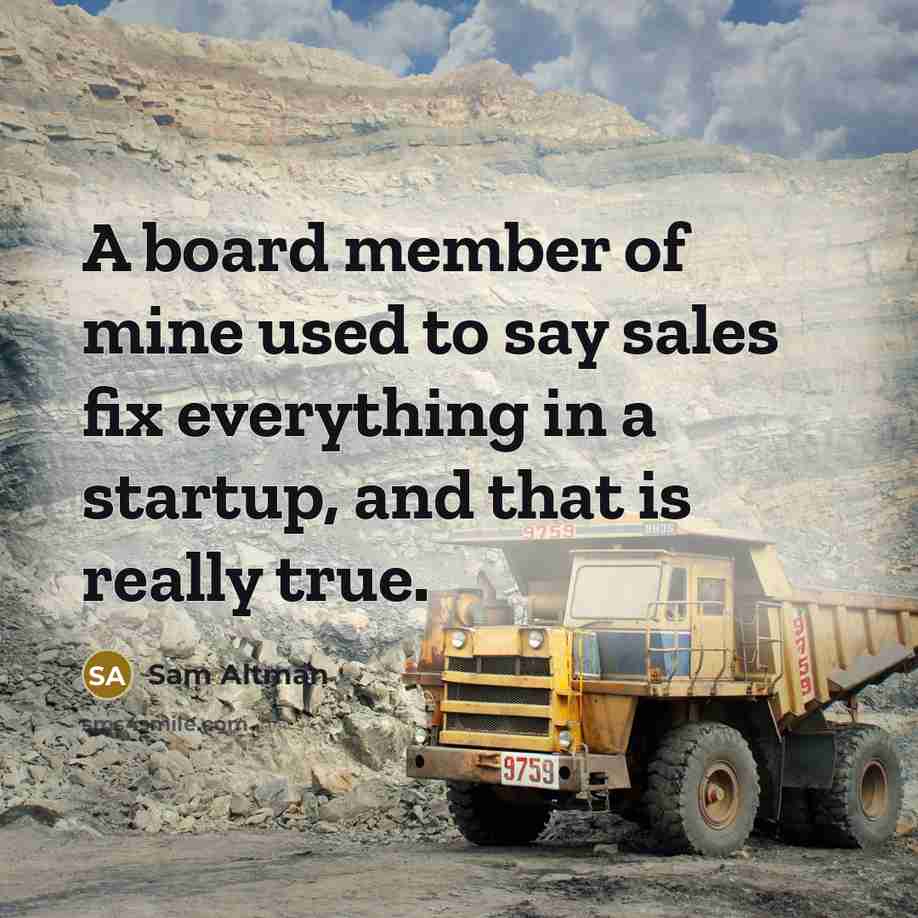 “A board member of mine used to say sales fix…” quote by Sam Altman