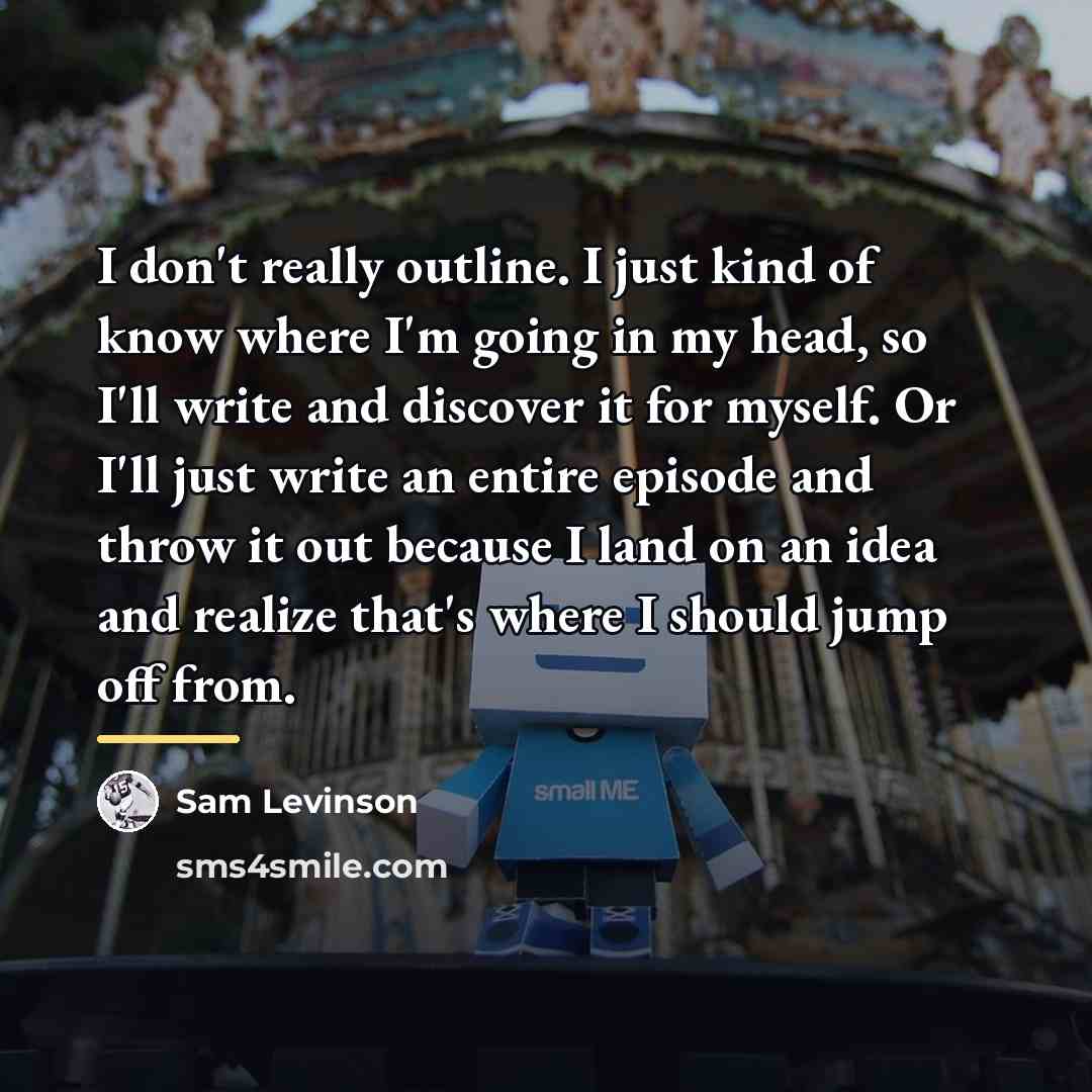 “I don't really outline. I just kind of know where…” quote by Sam Levinson