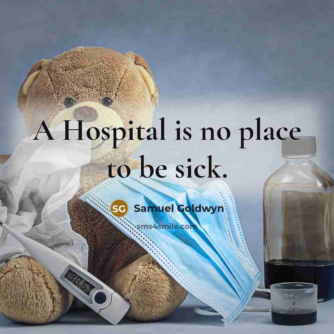 “A Hospital is no place to be sick.…” quote by Samuel Goldwyn