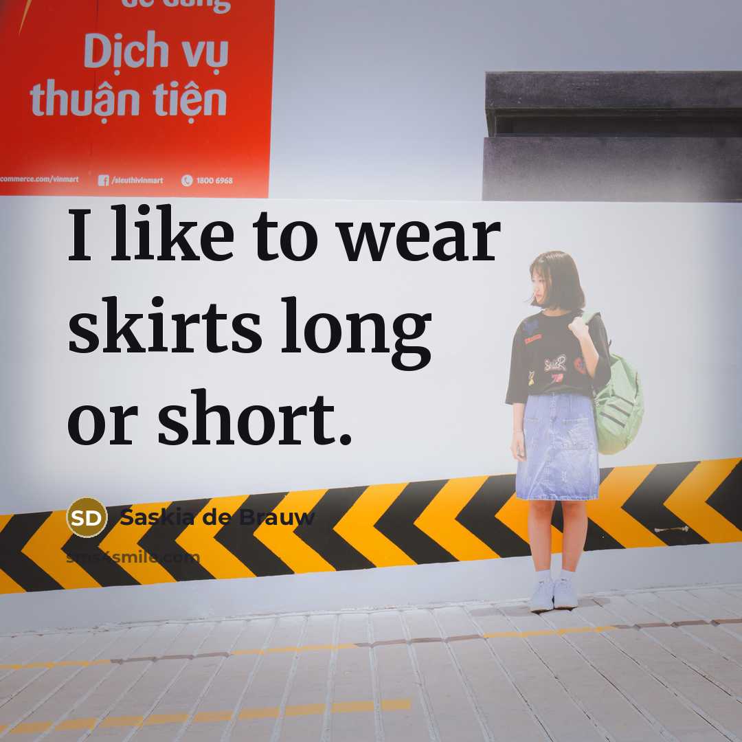 “I like to wear skirts long or short.…” quote by Saskia de Brauw