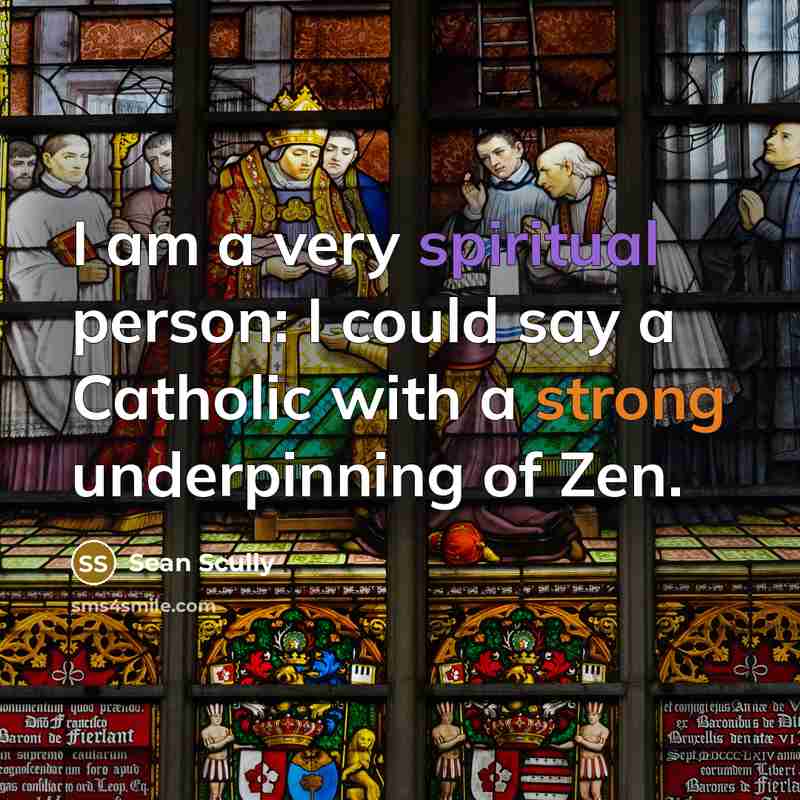 “I am a very spiritual person: I could say a…” quote by Sean Scully