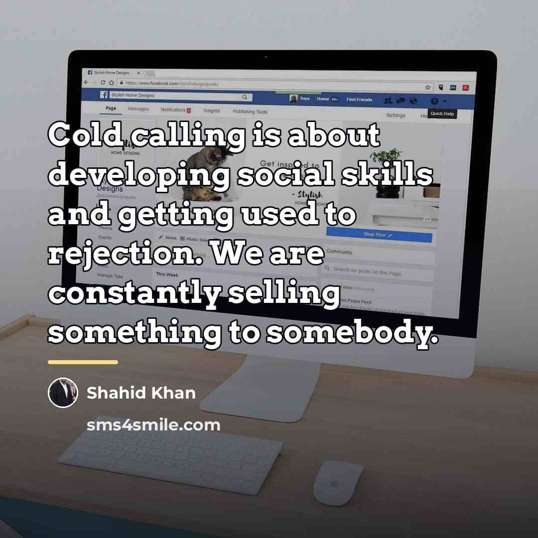 “Cold calling is about developing social skills and getting used…” quote by Shahid Khan