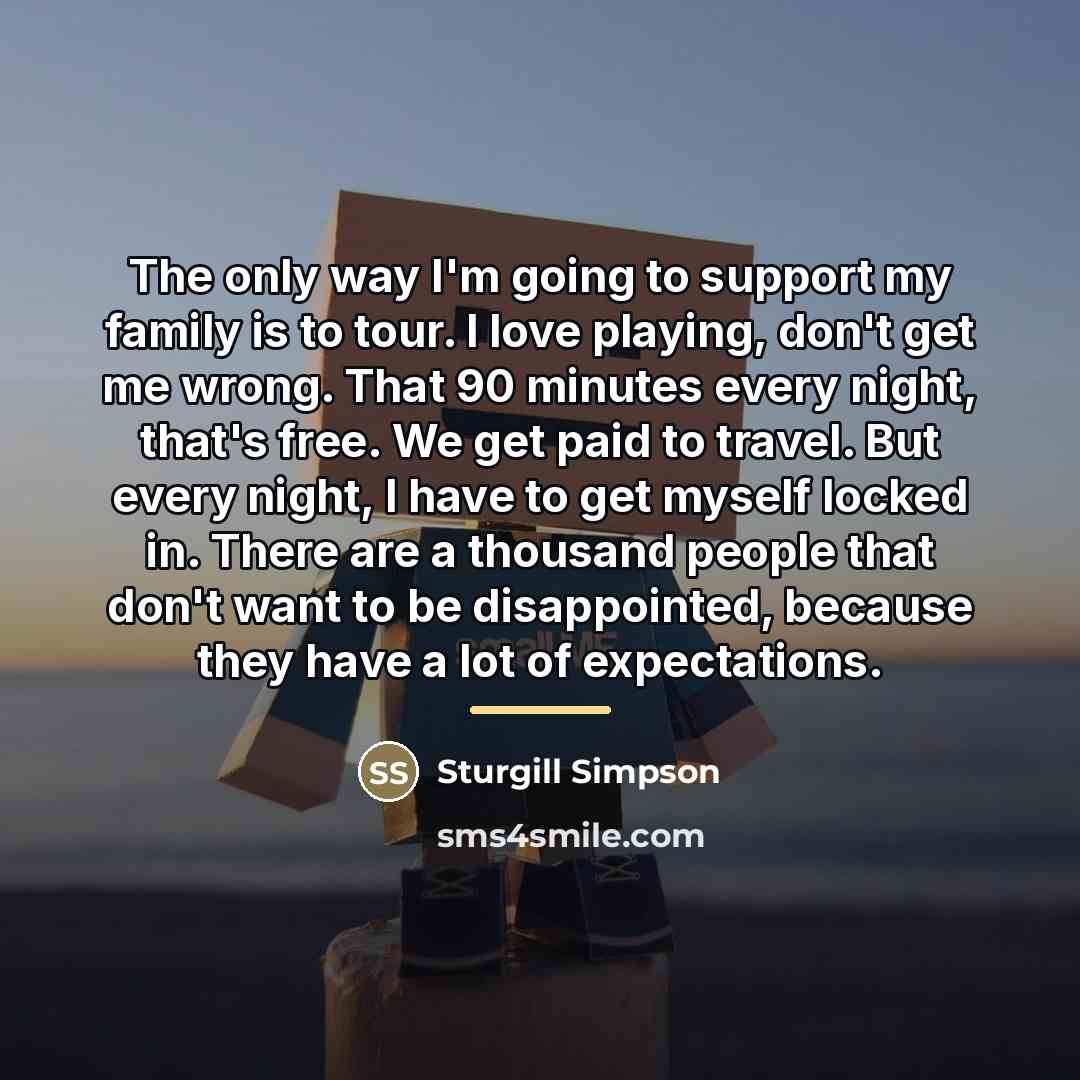 “The only way I'm going to support my family is…” quote by Sturgill Simpson