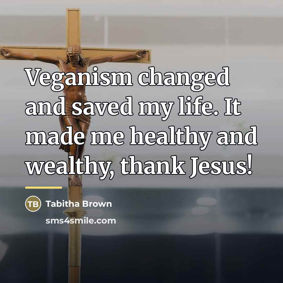 “Veganism changed and saved my life. It made me healthy…” quote by Tabitha Brown