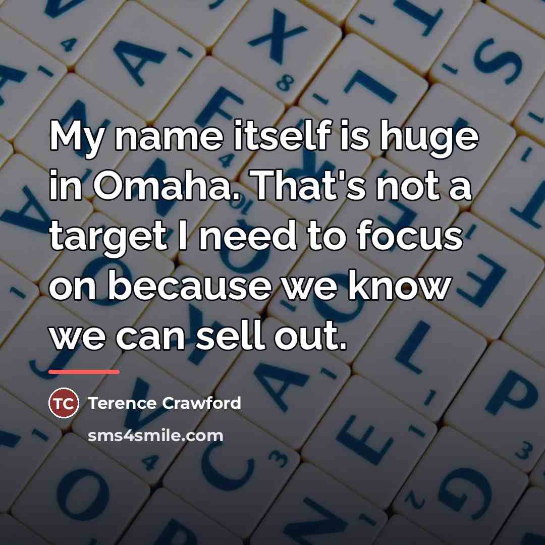 “My name itself is huge in Omaha. That's not a…” quote by Terence Crawford