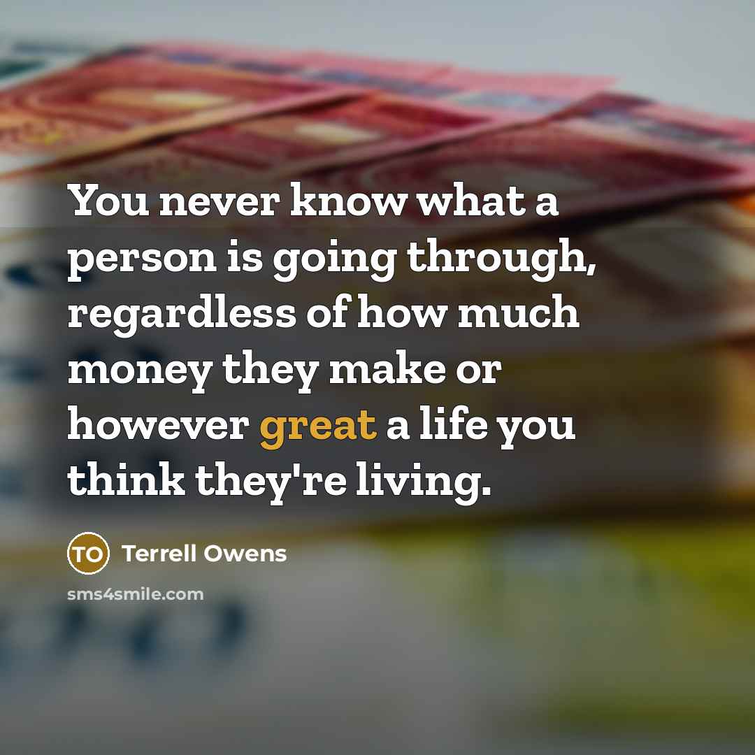 “You never know what a person is going through, regardless…” quote by Terrell Owens
