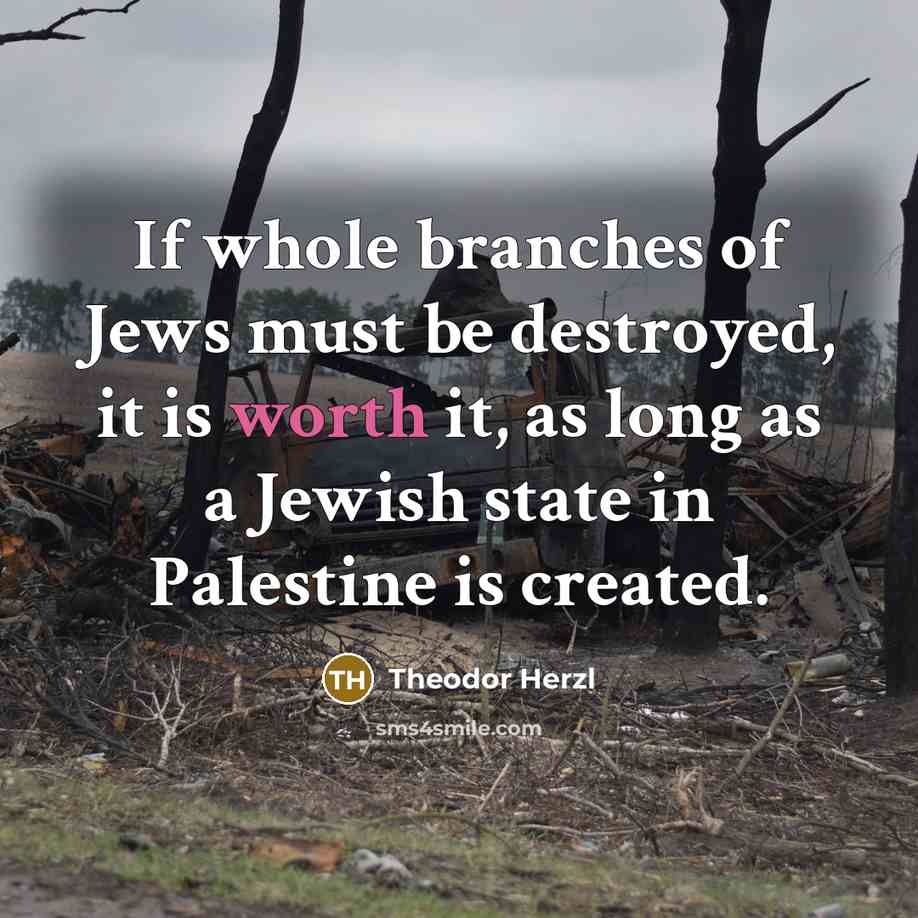 “If whole branches of Jews must be destroyed, it is…” quote by Theodor Herzl