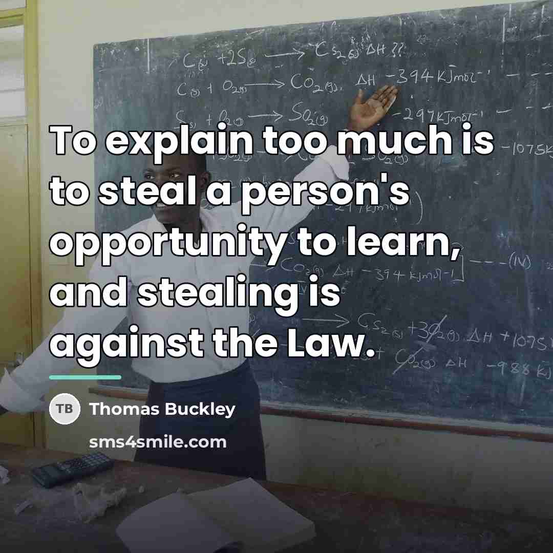 “To explain too much is to steal a person's opportunity…” quote by Thomas Buckley