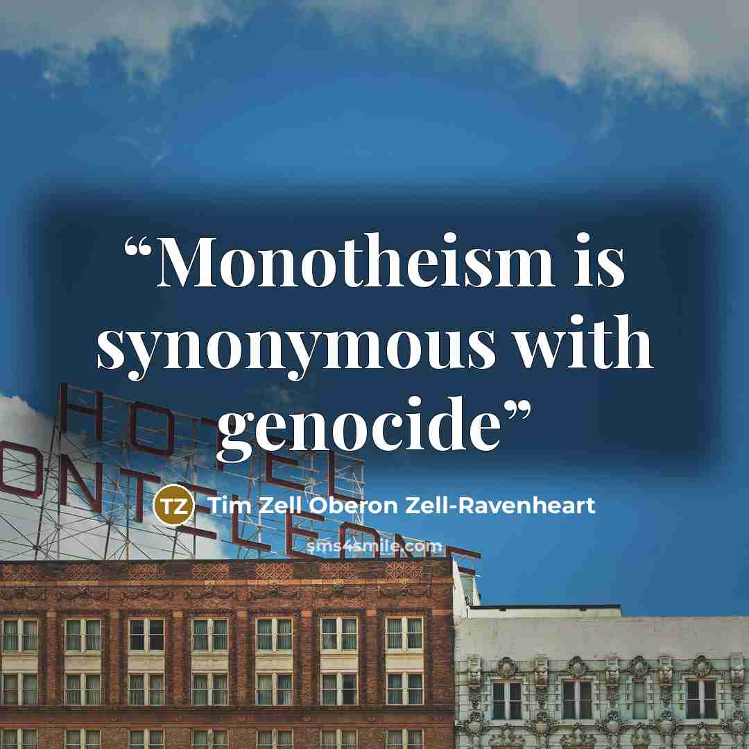 “Monotheism is synonymous with genocide” quote by Tim Zell Oberon Zell-Ravenheart