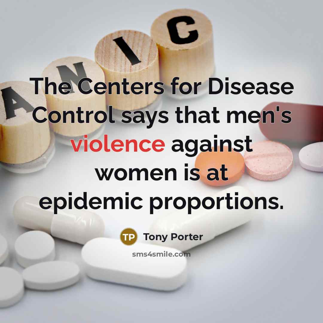 “The Centers for Disease Control says that men's violence against…” quote by Tony Porter