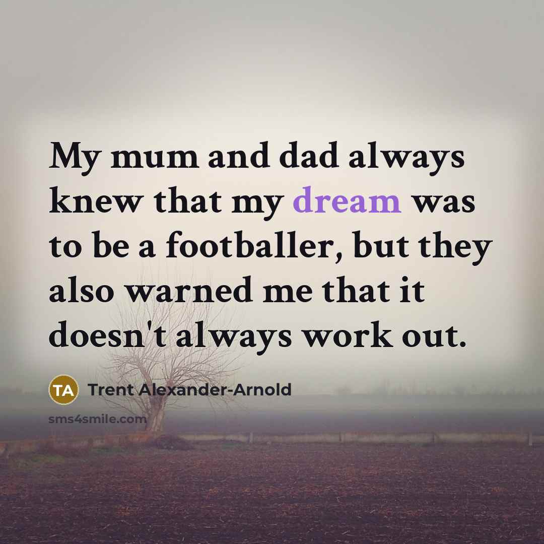 “My mum and dad always knew that my dream was…” quote by Trent Alexander-Arnold