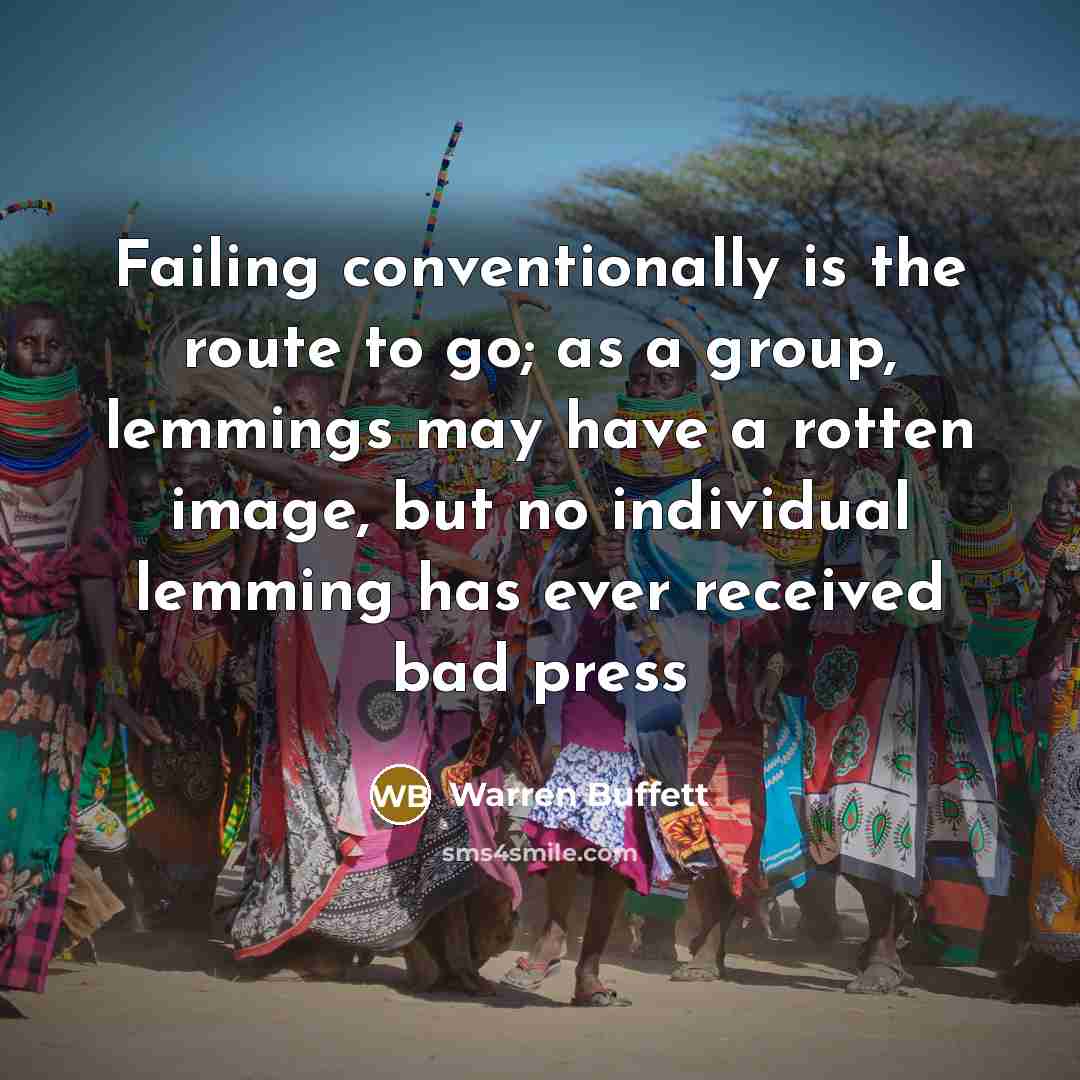 “Failing conventionally is the route to go; as a group,…” quote by Warren Buffett