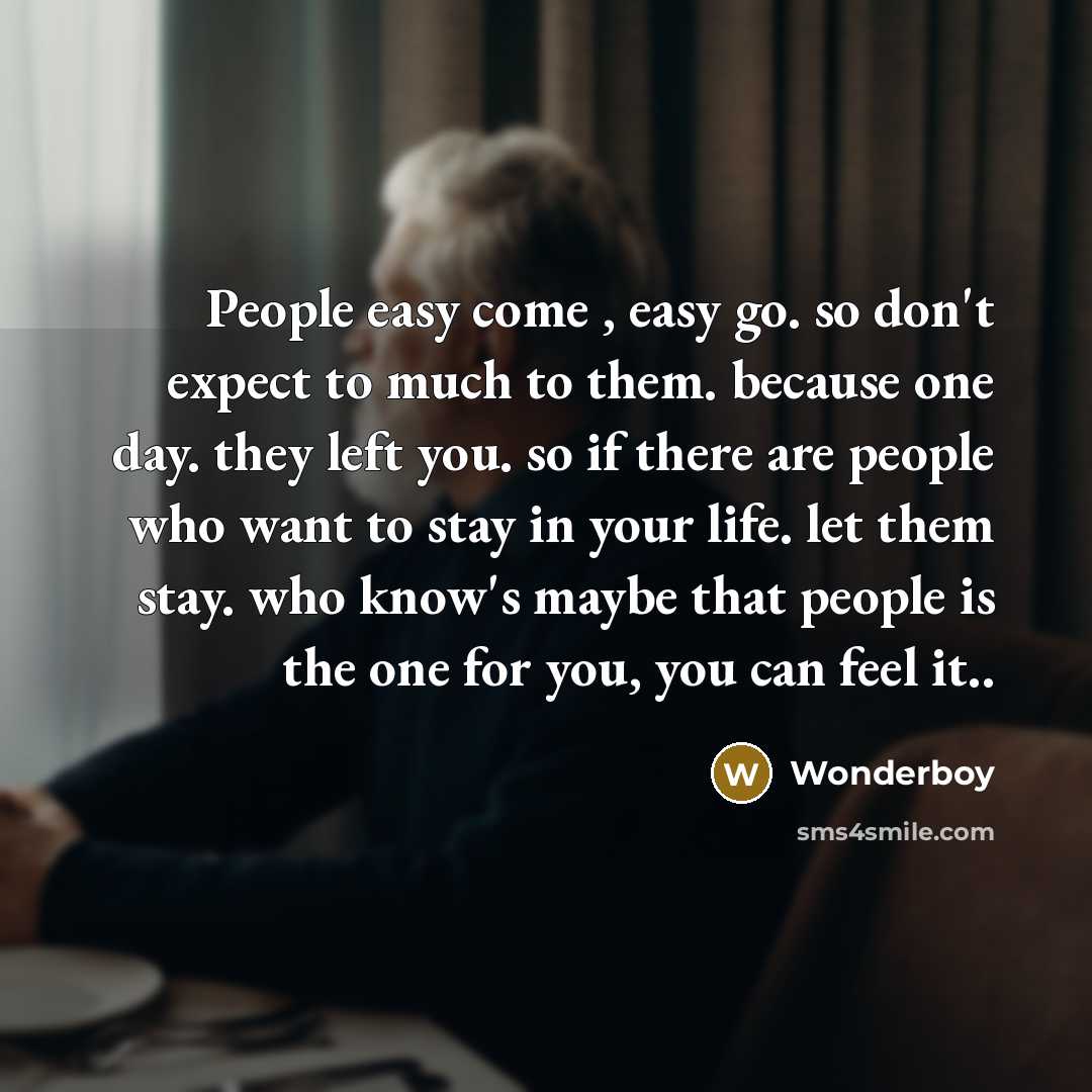 “People easy come , easy go. so don't expect to…” quote by Wonderboy