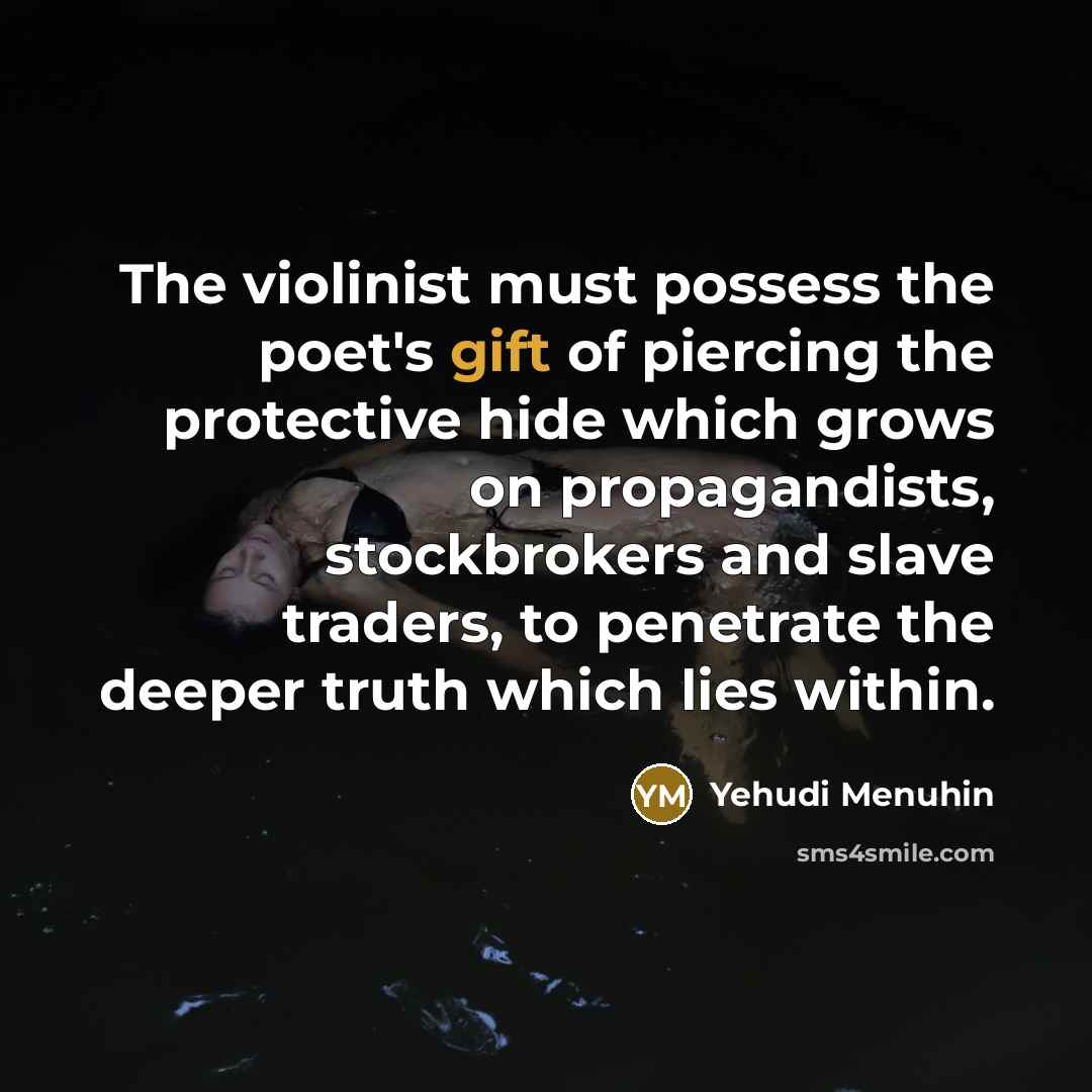 “The violinist must possess the poet's gift of piercing the…” quote by Yehudi Menuhin