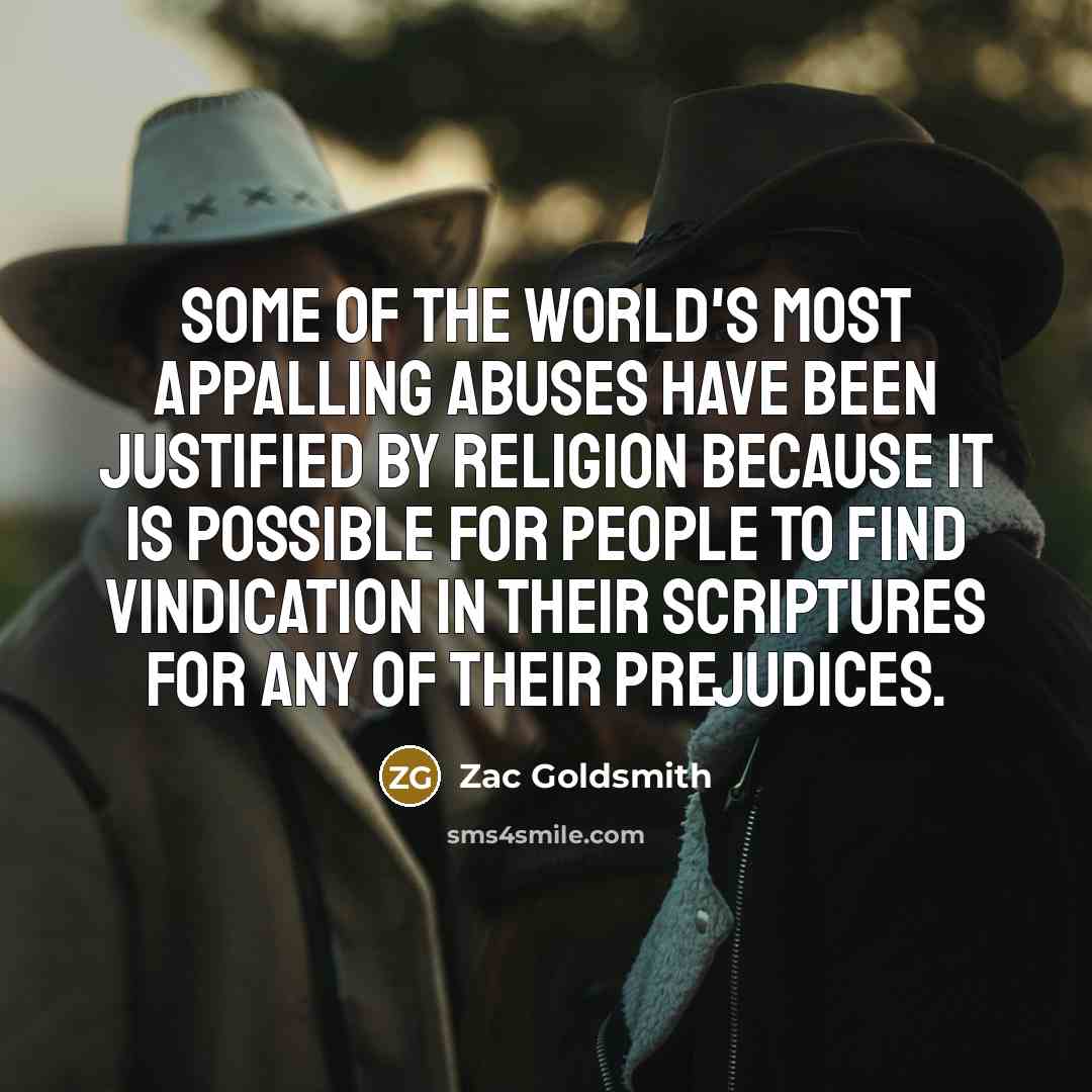 “Some of the world's most appalling abuses have been justified…” quote by Zac Goldsmith
