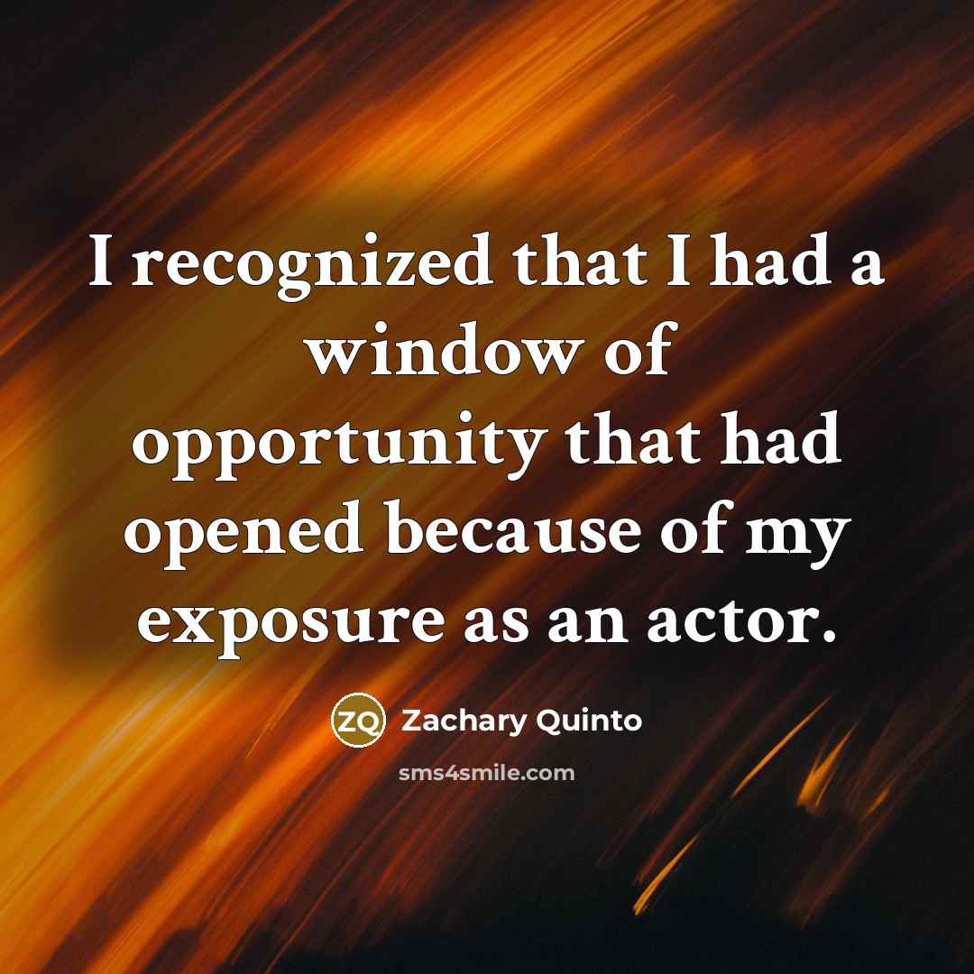 “I recognized that I had a window of opportunity that…” quote by Zachary Quinto