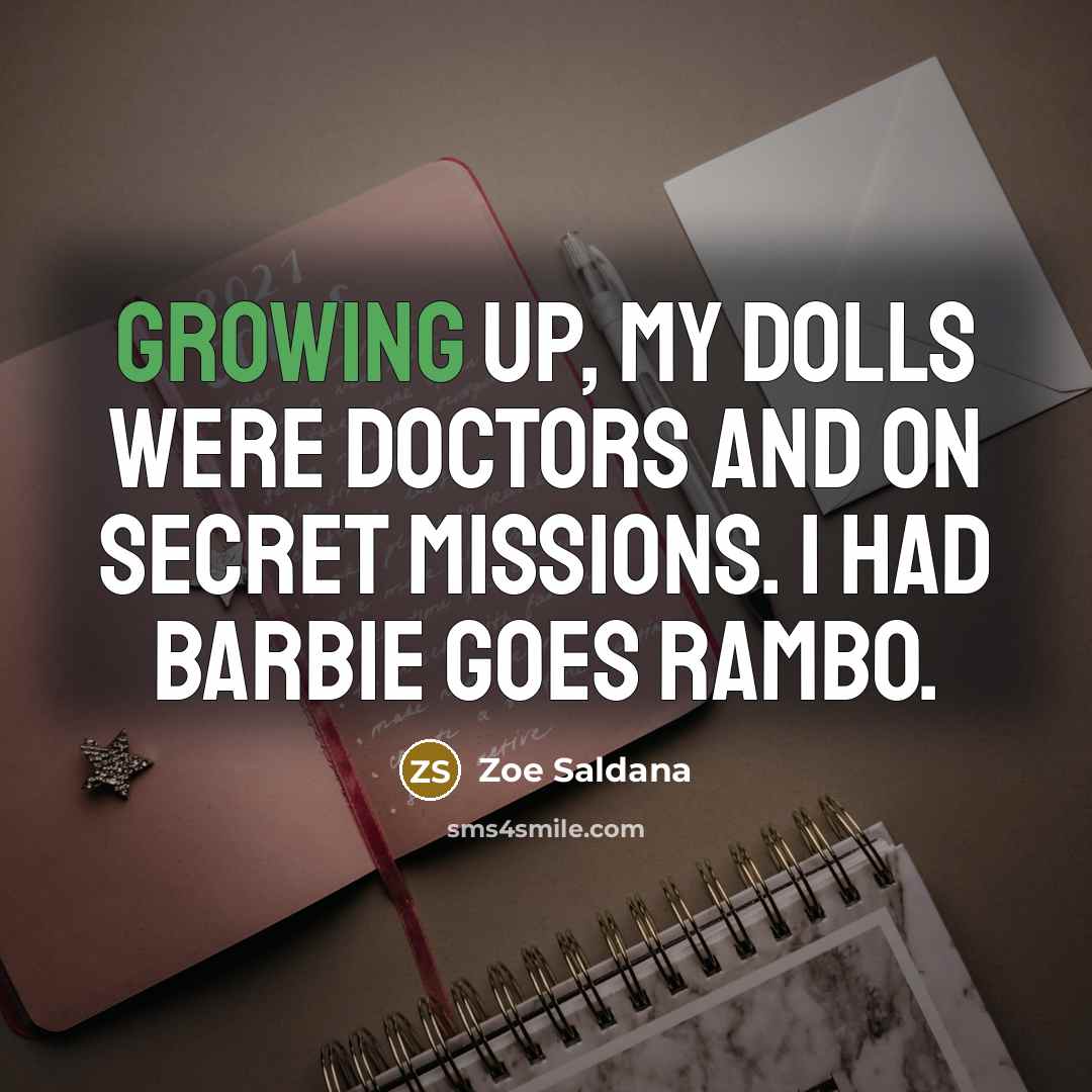 “Growing up, my dolls were doctors and on secret missions.…” quote by Zoe Saldana