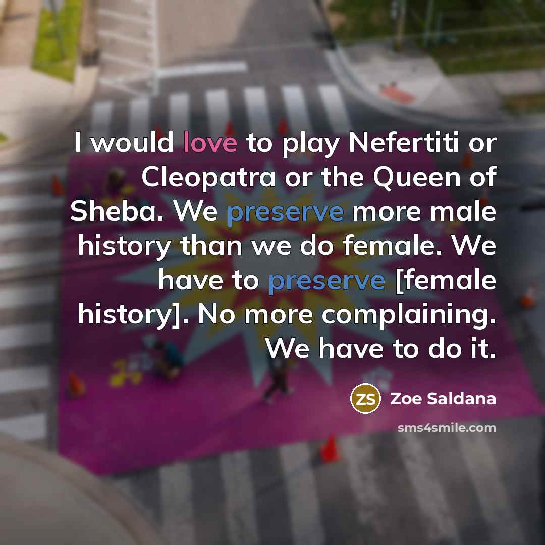 “I would love to play Nefertiti or Cleopatra or the…” quote by Zoe Saldana