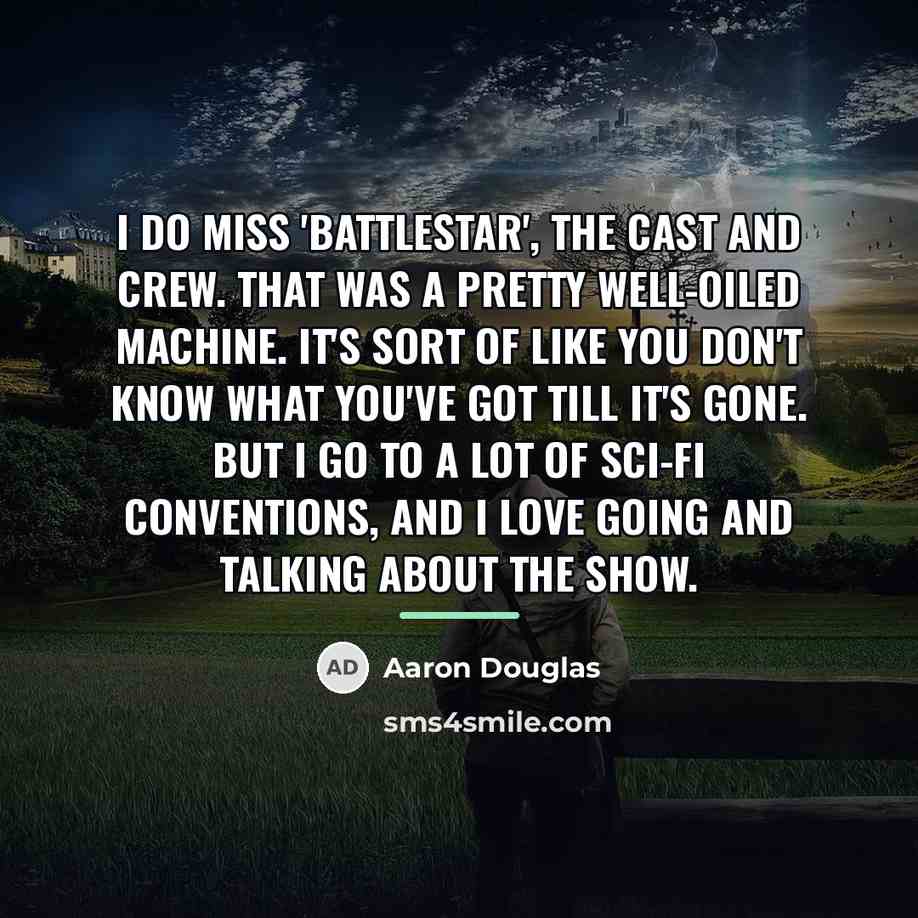 “I do miss 'Battlestar', the cast and crew. That was…” quote by Aaron Douglas