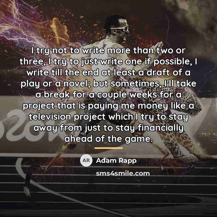“I try not to write more than two or three,…” quote by Adam Rapp