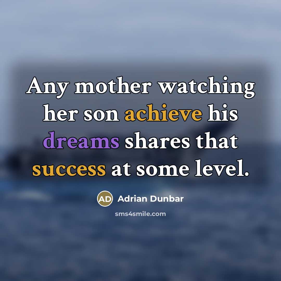 “Any mother watching her son achieve his dreams shares that…” quote by Adrian Dunbar