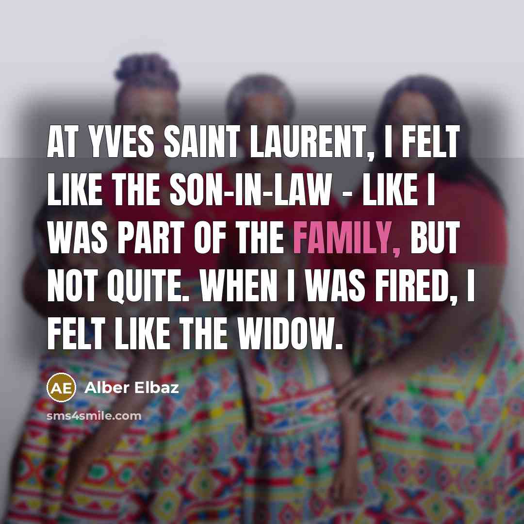 “At Yves Saint Laurent, I felt like the son-in-law -…” quote by Alber Elbaz