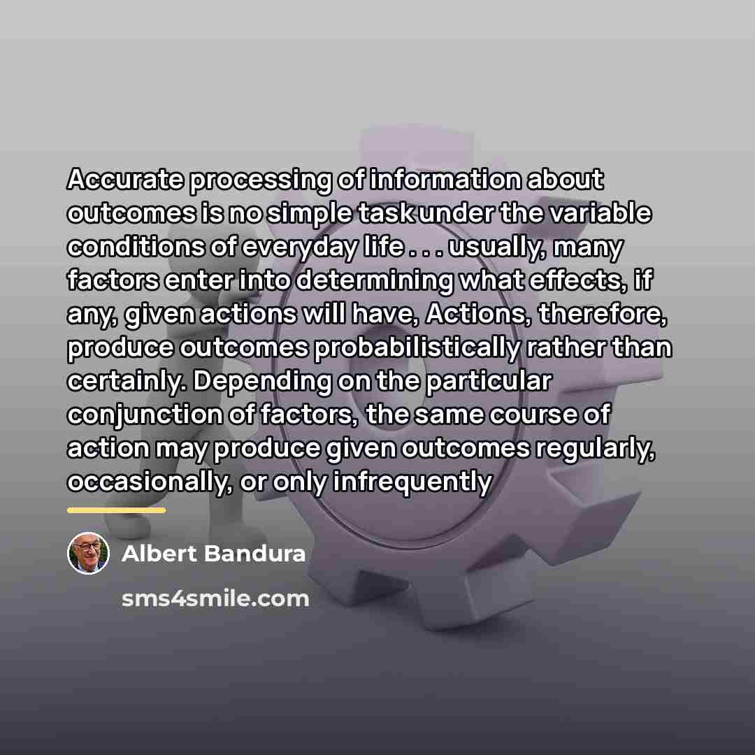 “Accurate processing of information about outcomes is no simple task…” quote by Albert Bandura