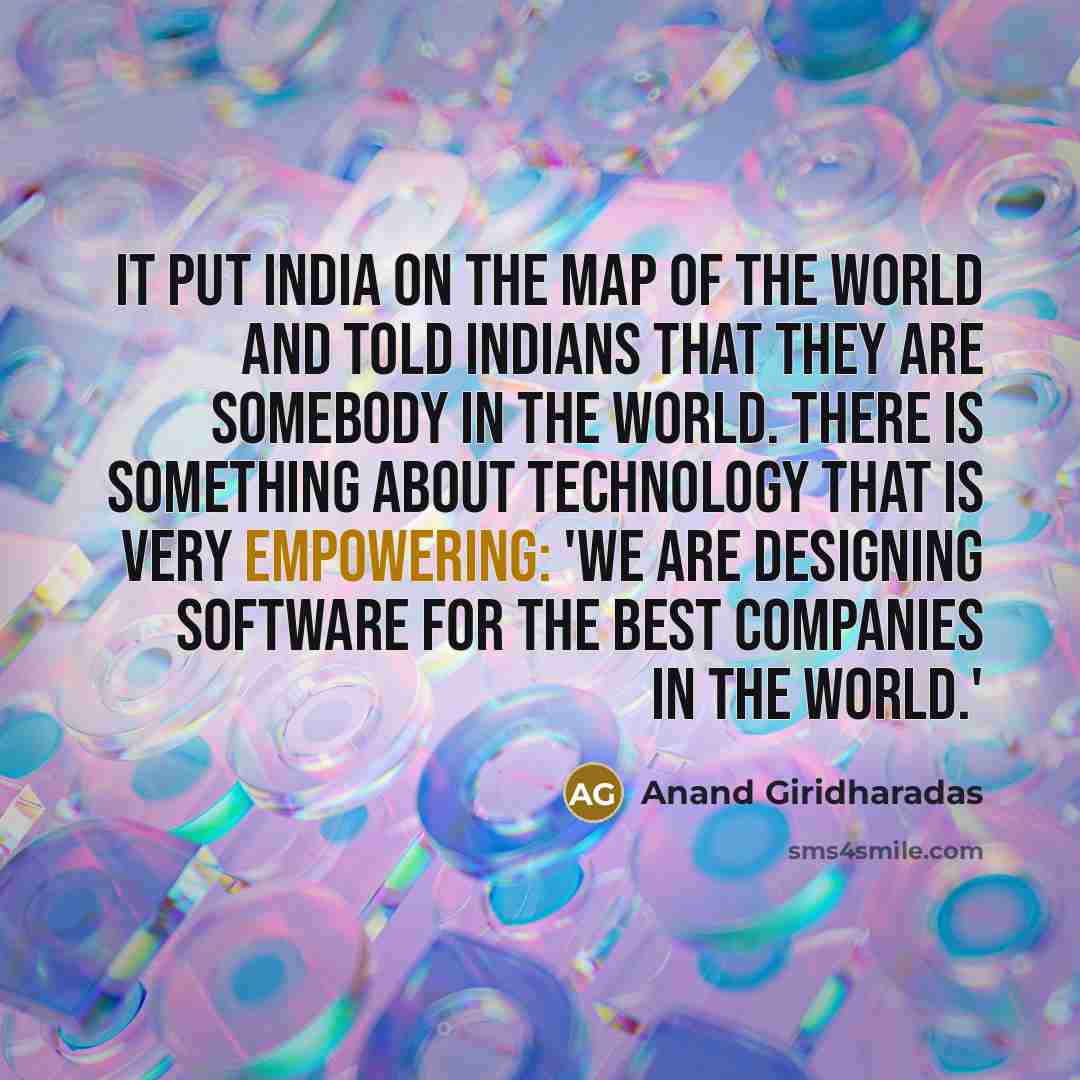 “IT put India on the map of the world and…” quote by Anand Giridharadas