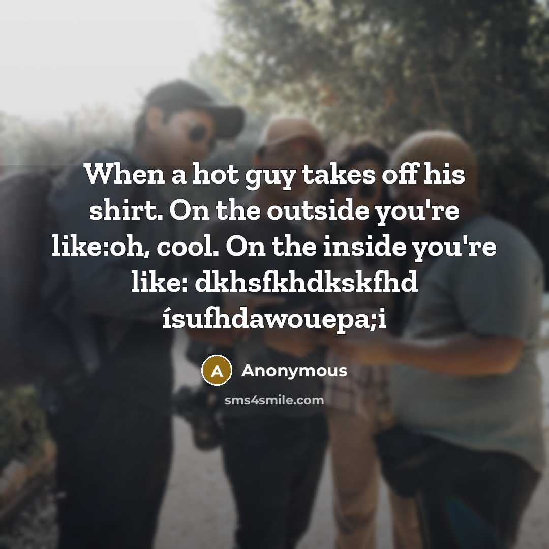 “When a hot guy takes off his shirt. On the…” quote by Anonymous