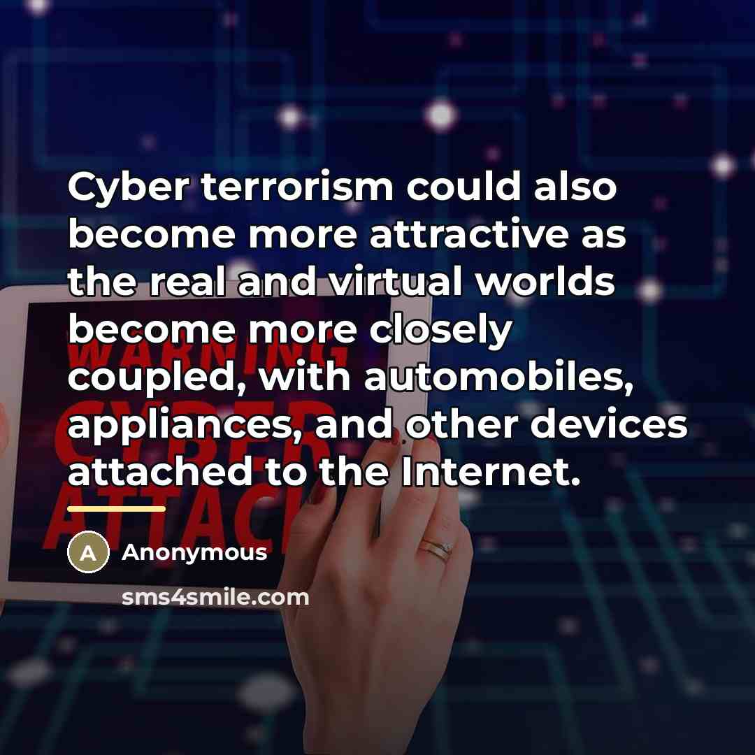 “Cyber terrorism could also become more attractive as the real…” quote by Anonymous