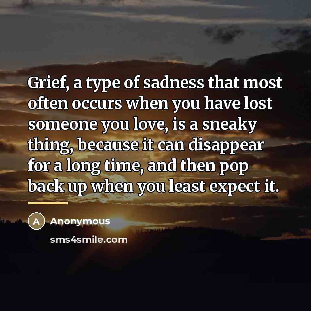 “Grief, a type of sadness that most often occurs when…” quote by Anonymous
