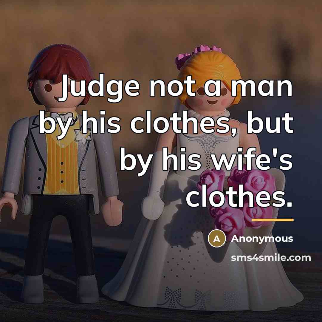 “Judge not a man by his clothes, but by his…” quote by Anonymous