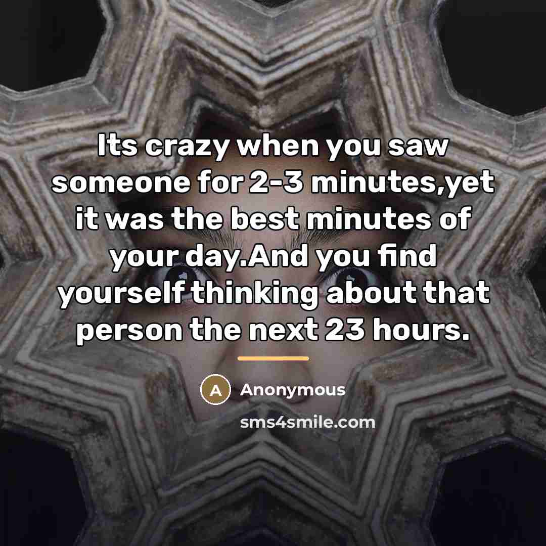 “Its crazy when you saw someone for 2-3 minutes,yet it…” quote by Anonymous