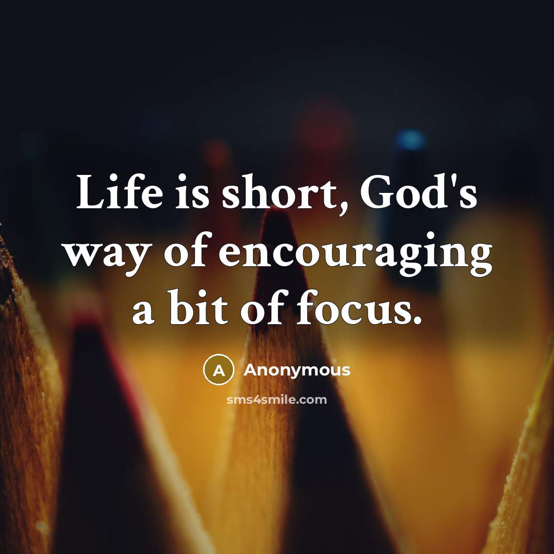 “Life is short, God's way of encouraging a bit of…” quote by Anonymous