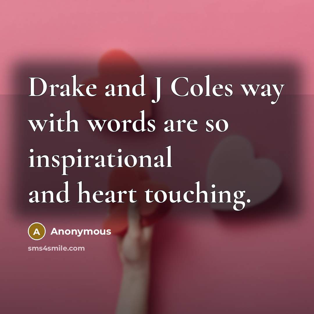 “Drake and J Coles way with words are so inspirational…” quote by Anonymous