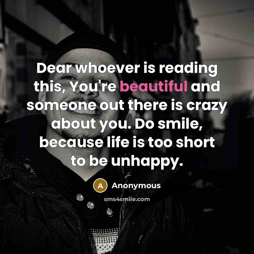 “Dear whoever is reading this, You're beautiful and someone out…” quote by Anonymous