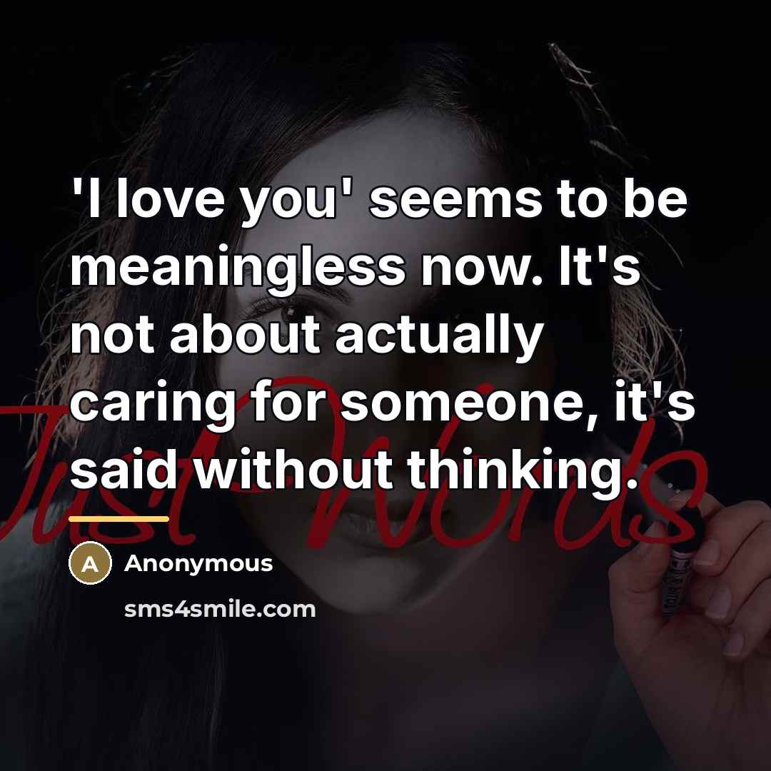 “'I love you' seems to be meaningless now. It's not…” quote by Anonymous