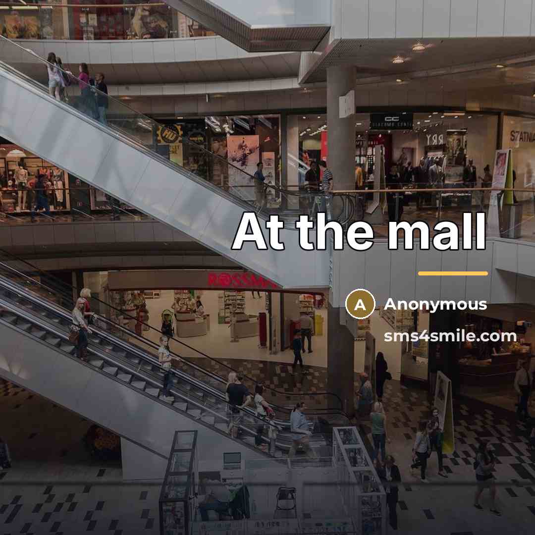 “At the mall” quote by Anonymous