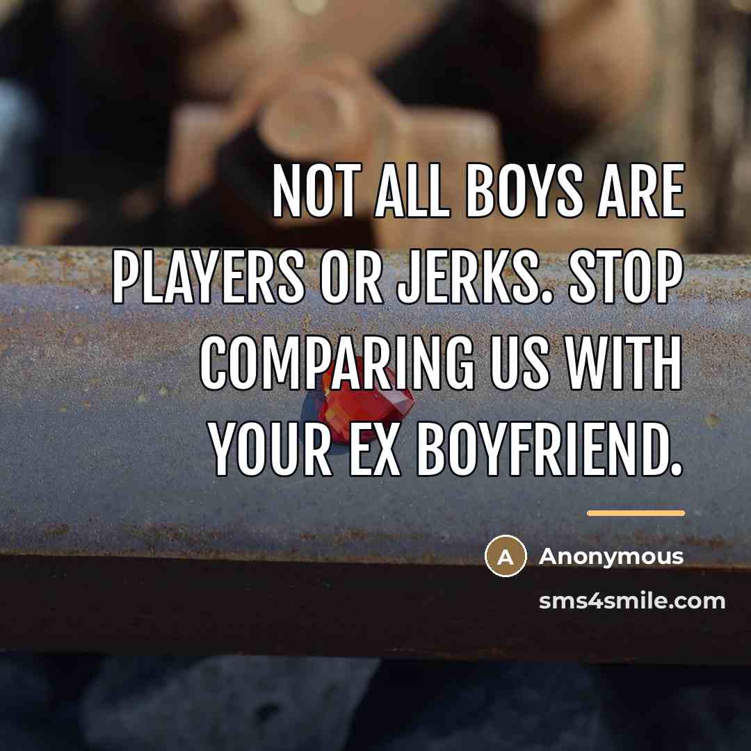 “Not all boys are players or jerks. Stop comparing us…” quote by Anonymous