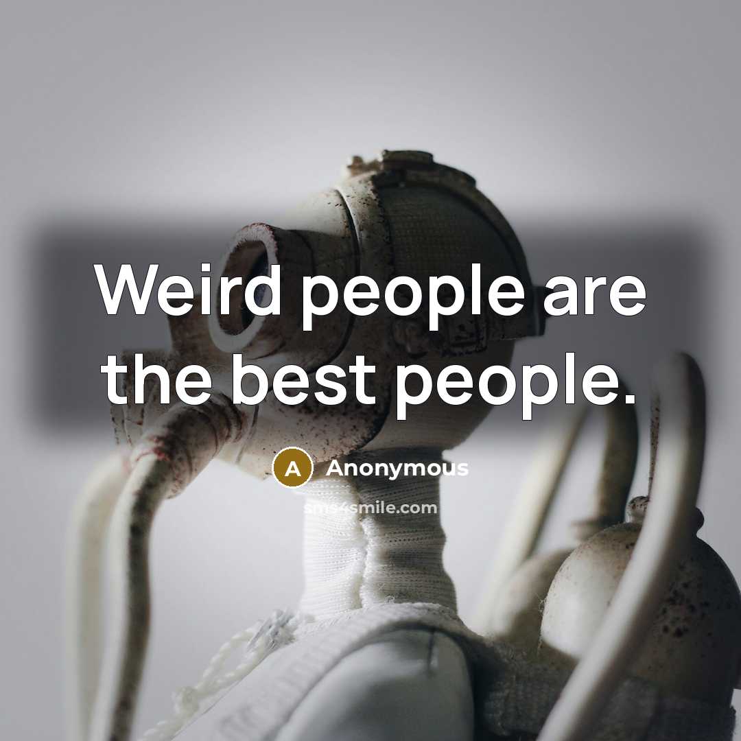 “Weird people are the best people.…” quote by Anonymous