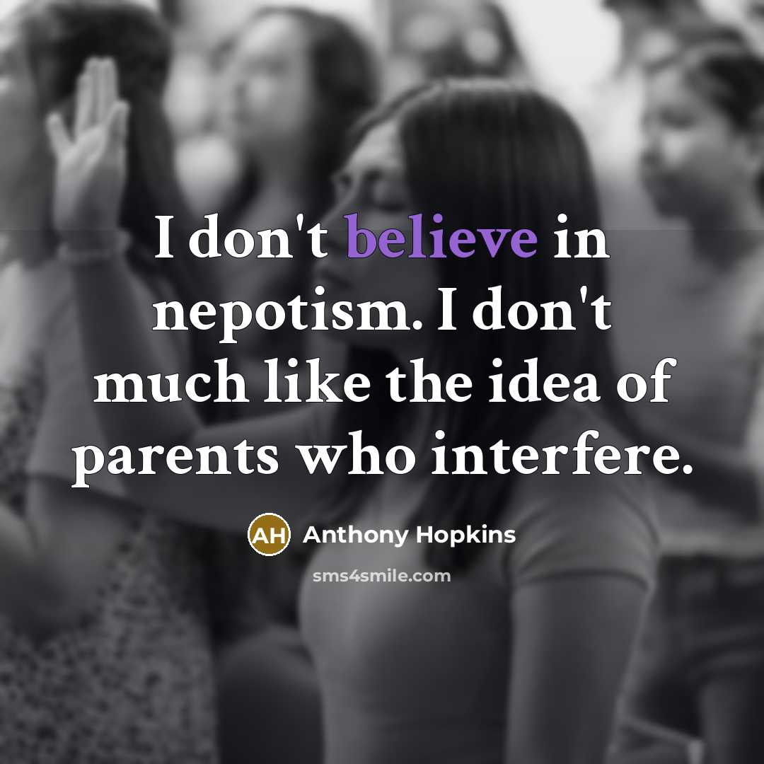 “I don't believe in nepotism. I don't much like the…” quote by Anthony Hopkins