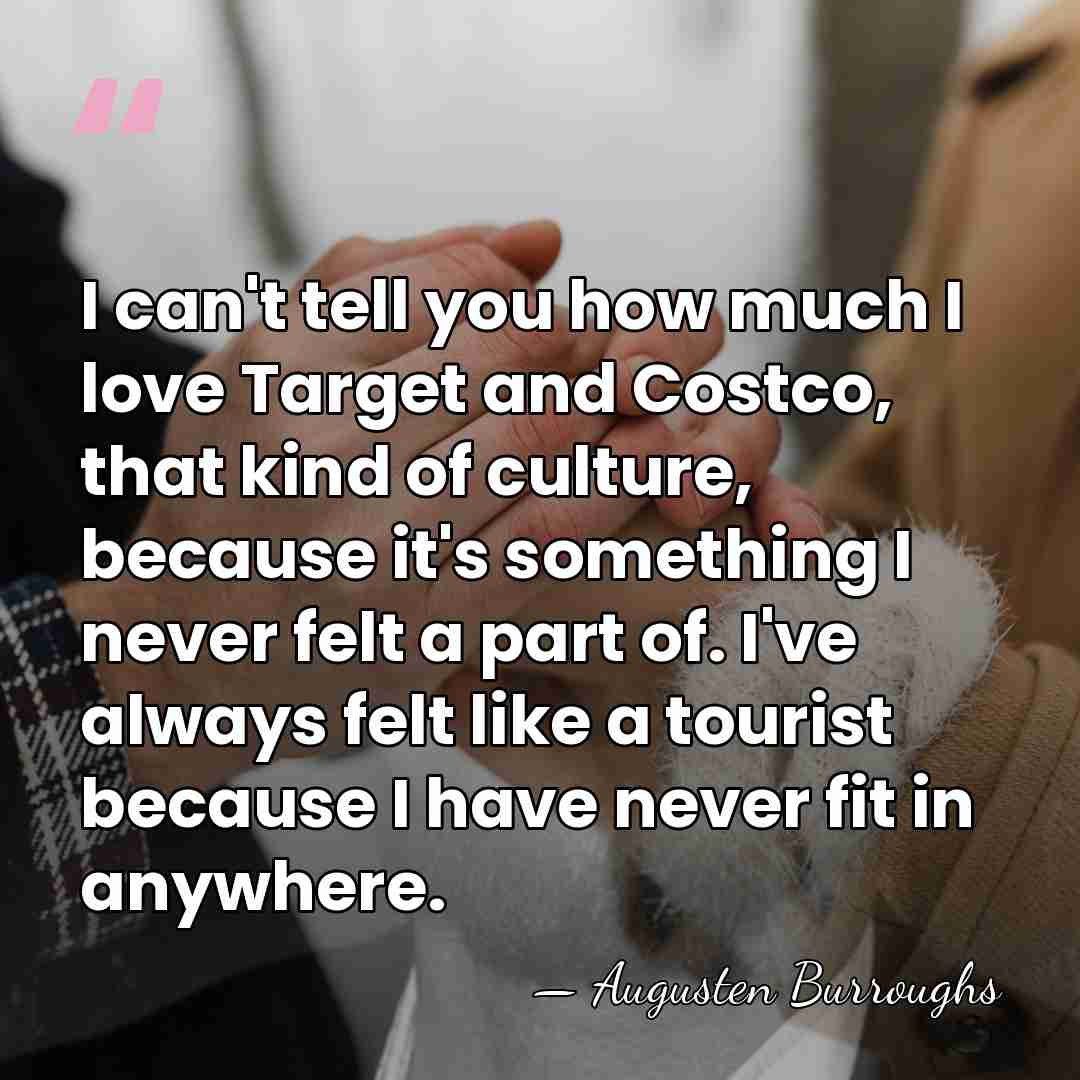 I can't tell you how much I love Target and Costco, that&hellip; - Augusten Burroughs