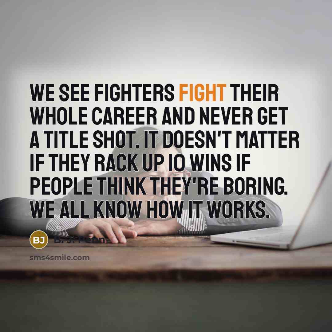 “We see fighters fight their whole career and never get…” quote by B. J. Penn