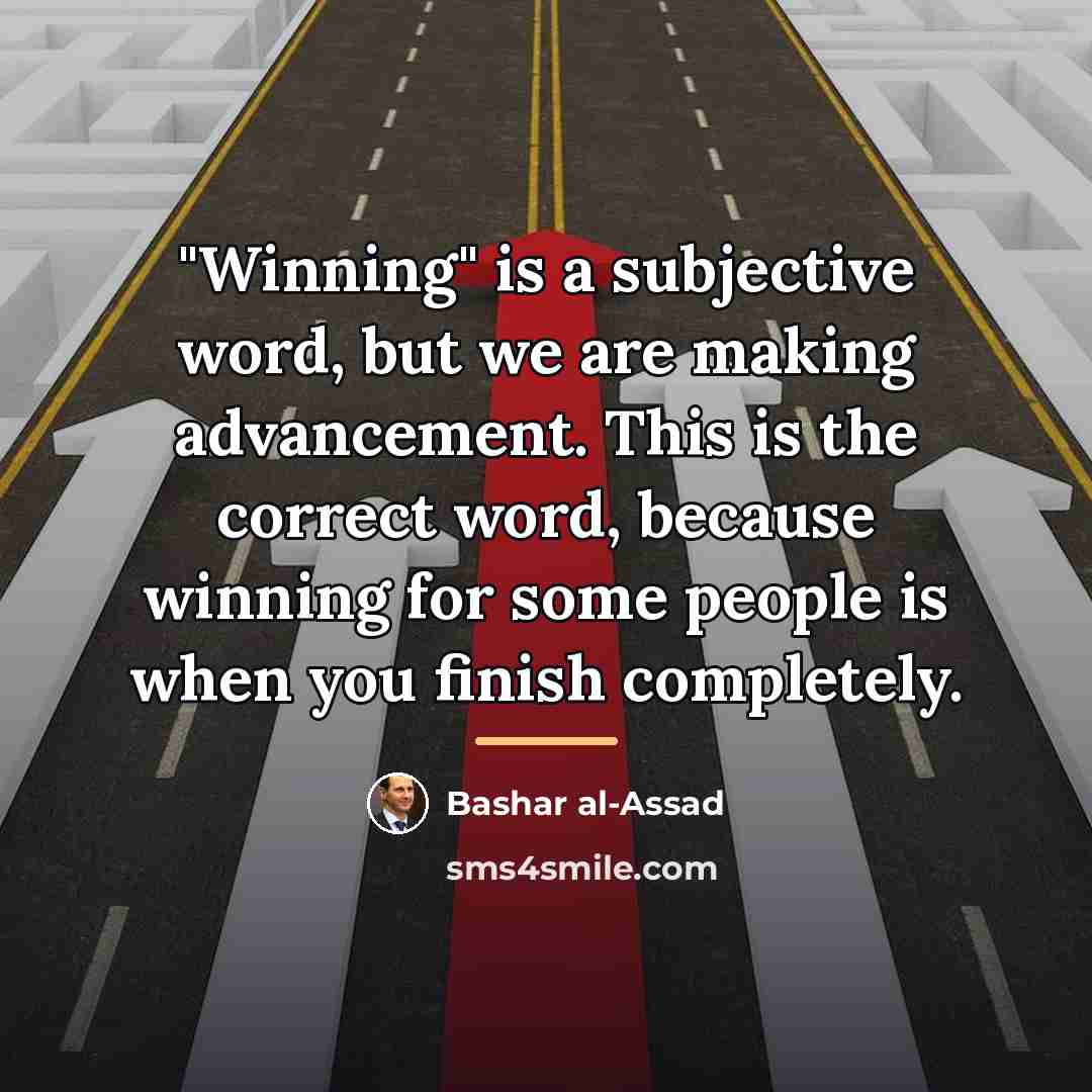 “"Winning" is a subjective word, but we are making advancement.…” quote by Bashar al-Assad