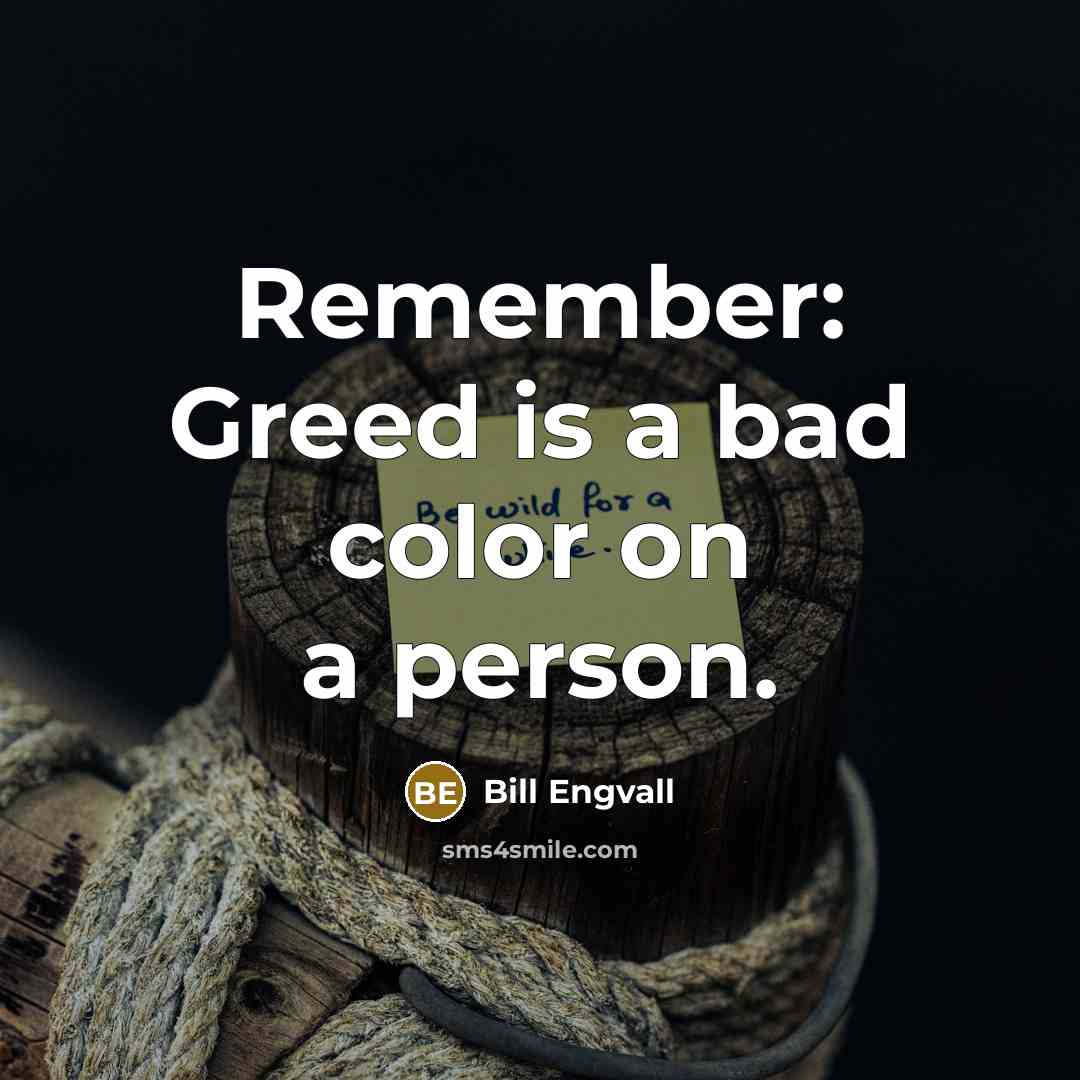 “Remember: Greed is a bad color on a person.…” quote by Bill Engvall