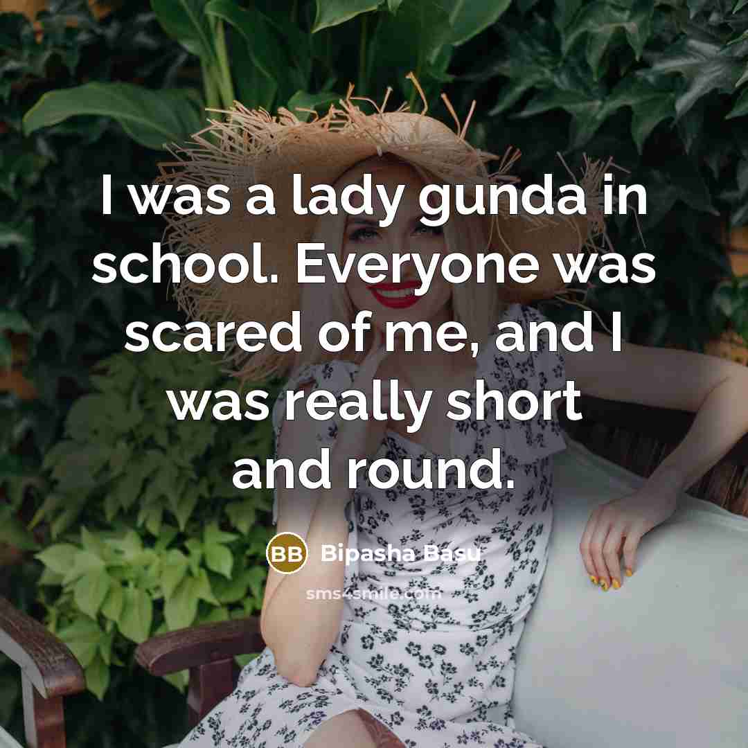 “I was a lady gunda in school. Everyone was scared…” quote by Bipasha Basu