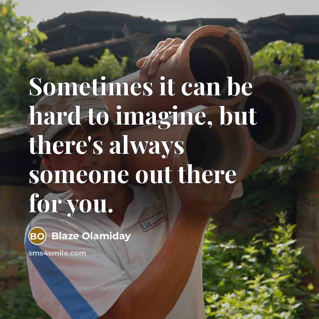 “Sometimes it can be hard to imagine, but there's always someone out there for you.” quote by Blaze Olamiday