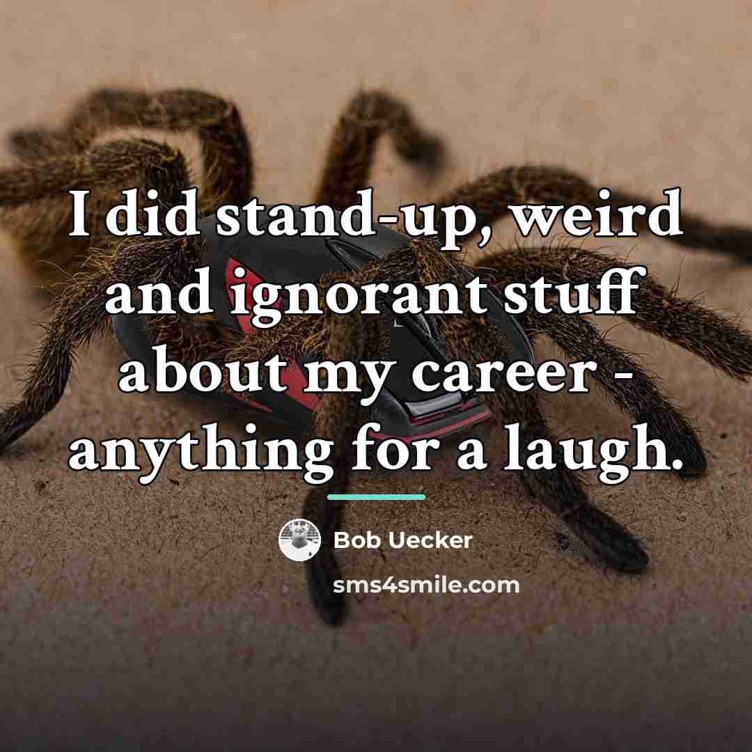 “I did stand-up, weird and ignorant stuff about my career…” quote by Bob Uecker