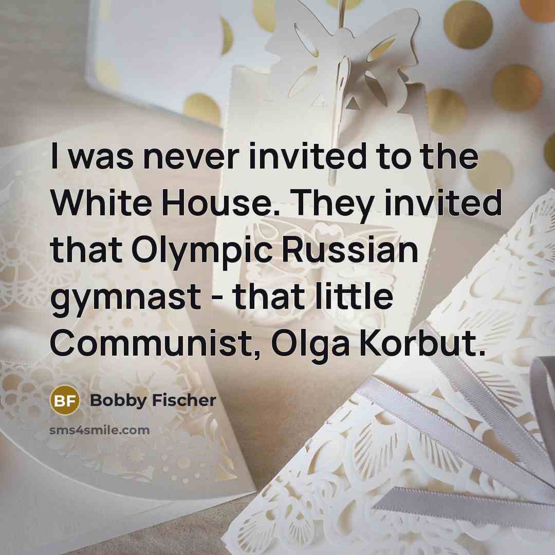 “I was never invited to the White House. They invited…” quote by Bobby Fischer