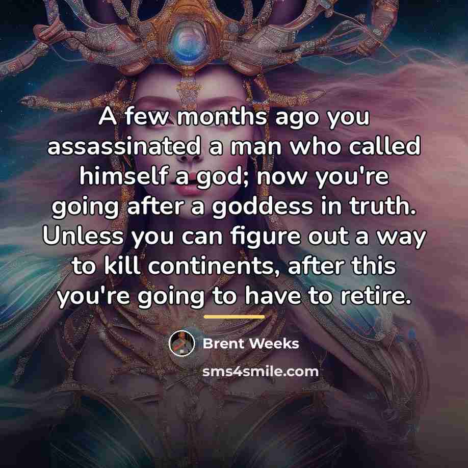 “A few months ago you assassinated a man who called…” quote by Brent Weeks